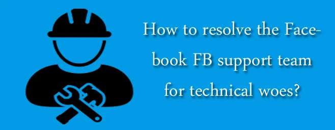 How to resolve the Facebook FB support team for technical woes? How to resolve the Facebook FB support team for technical woes?